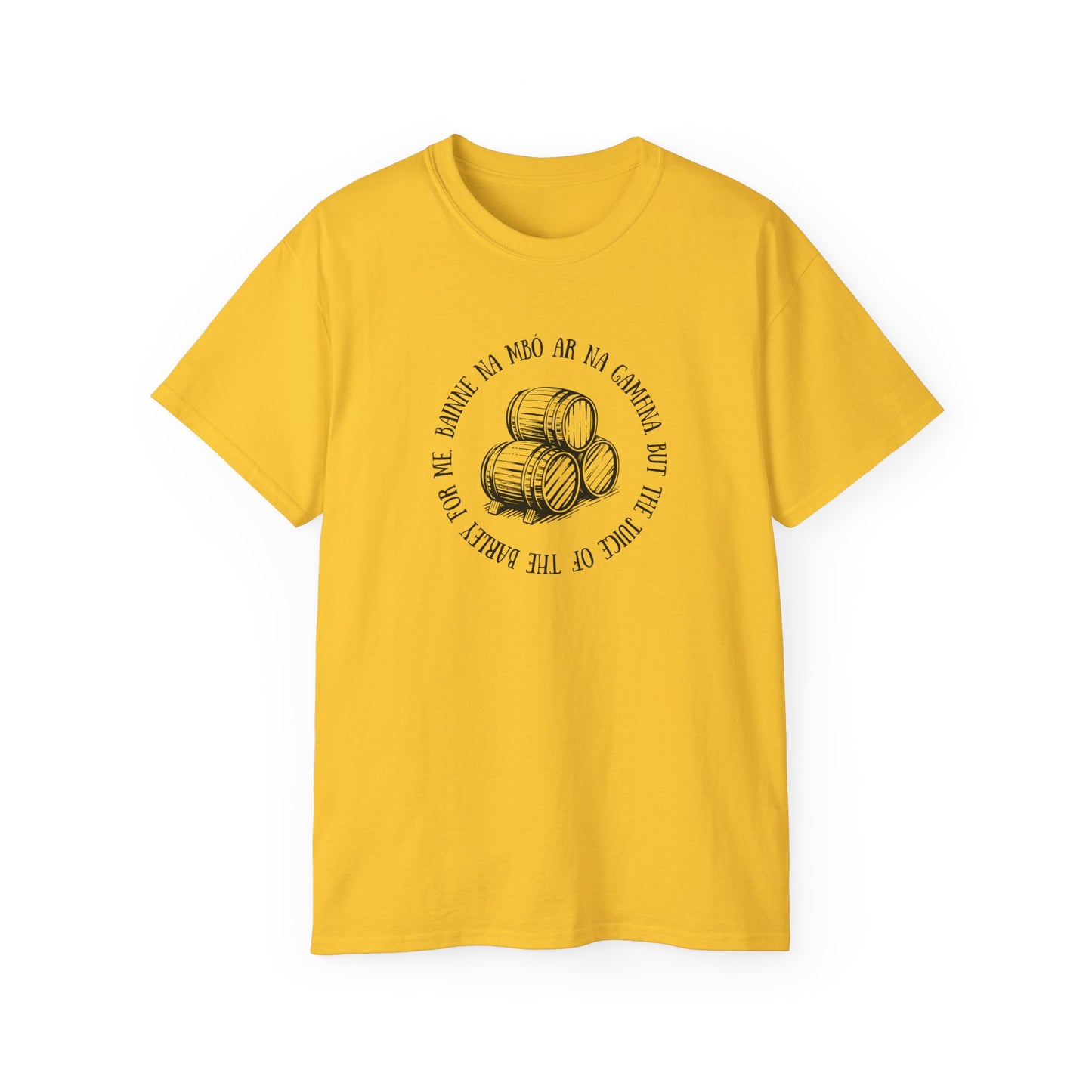 Irish Folk Bainne na Mbó ar na Gamhna But The Juice of The Barley For Me Drinking Song Whiskey Lovers T Shirt Unisex Ultra Cotton Tee