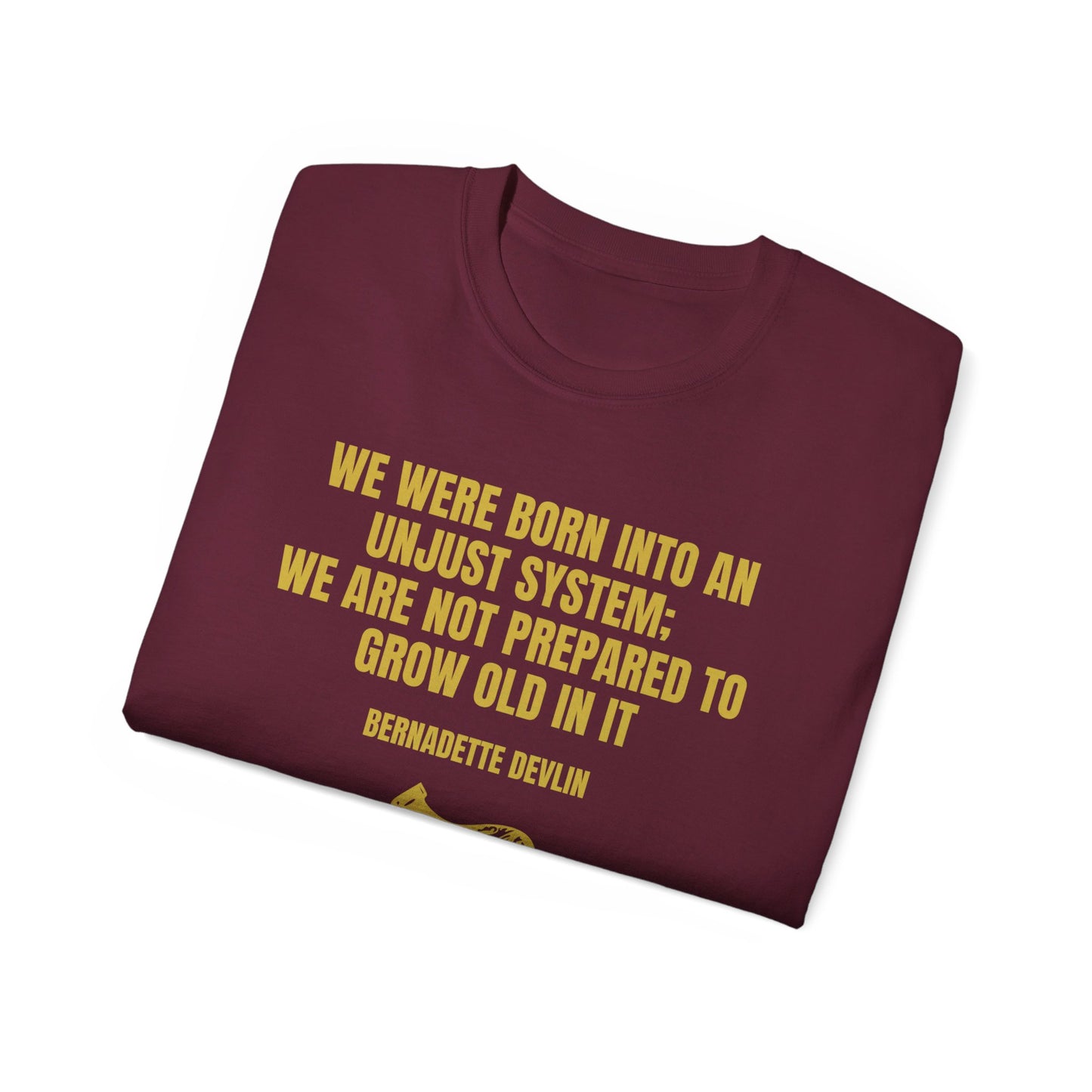 Irish Republican Bernadette Devlin We Were Born into an Unjust System United Ireland Erin go Bragh Tiocfaidh ár lá Unisex Ultra Cotton Tee
