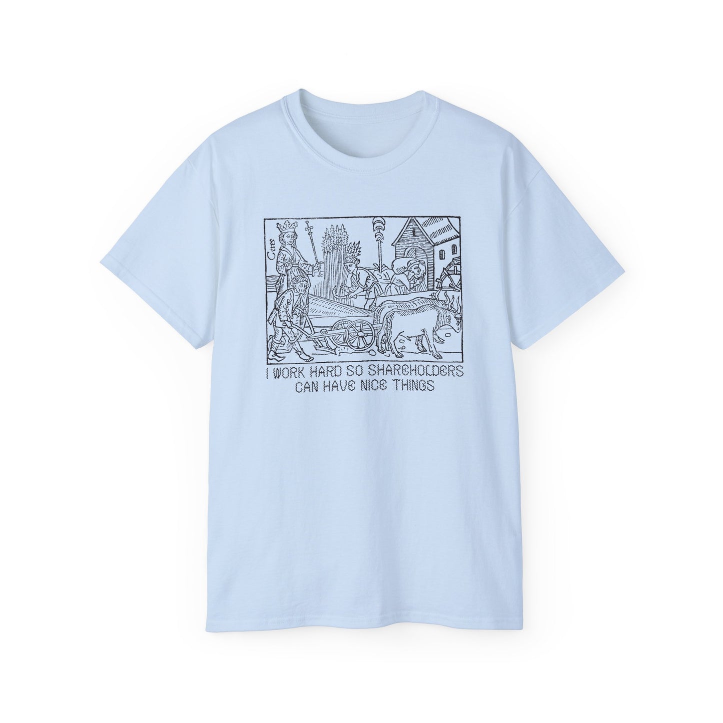 Leftist Anti Capitalist I Work Hard Socialist Eat The Rich Woodcut Graphic Medieval Communist Feudalism Unisex Ultra Cotton Tee