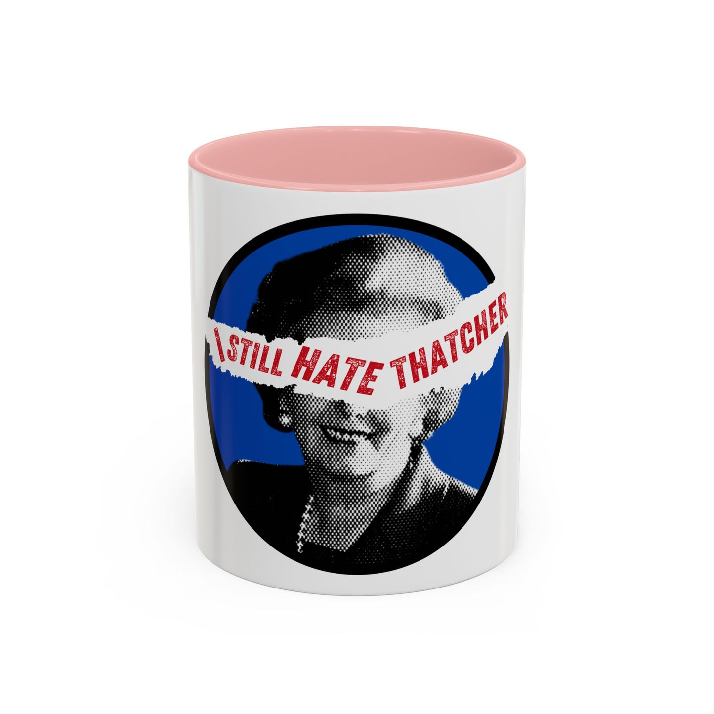 Socialist I Still Hate Thatcher Labour Leftist Fuck The Tories Leftist 11oz Accent Coffee Mug