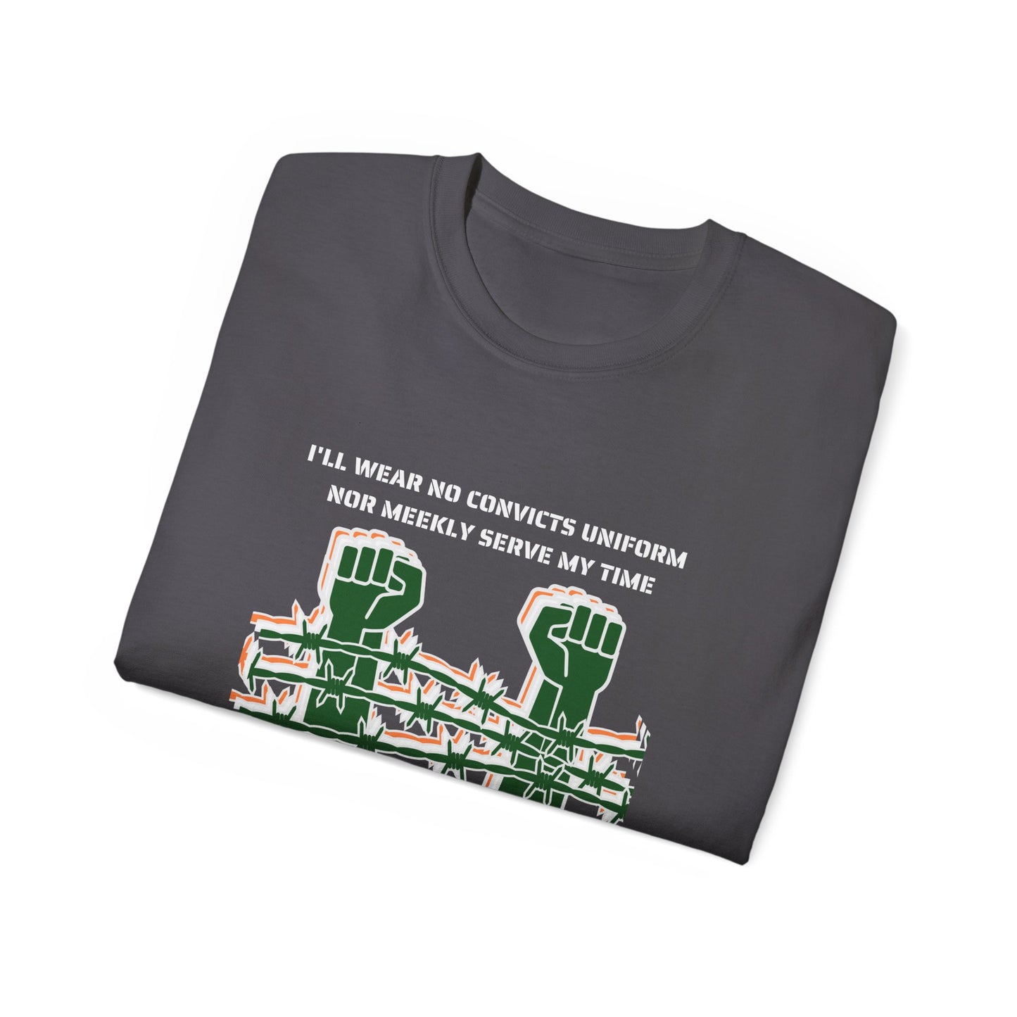 Irish Republican H Block Poem United Ireland IRA I'll Wear No Convicts Uniform Nor Meekly Serve My Time Bobby Sands Unisex Ultra Cotton Tee