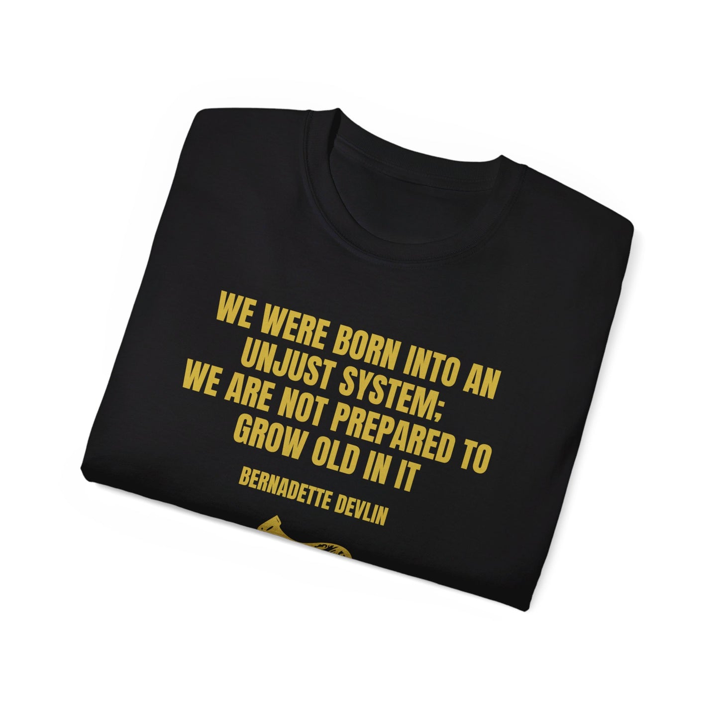 Irish Republican Bernadette Devlin We Were Born into an Unjust System United Ireland Erin go Bragh Tiocfaidh ár lá Unisex Ultra Cotton Tee