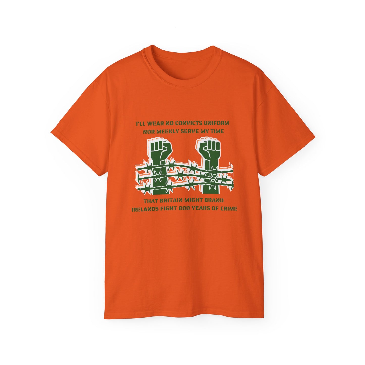 Irish Republican H Block Poem United Ireland IRA I'll Wear No Convicts Uniform Nor Meekly Serve My Time Bobby Sands Unisex Ultra Cotton Tee