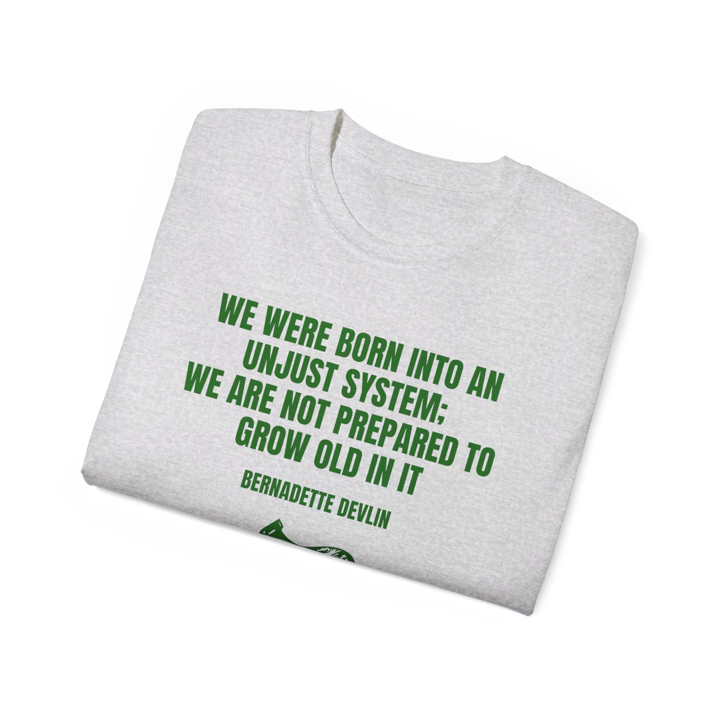 Irish Republican Bernadette Devlin We Were Born into an Unjust System United Ireland Erin go Bragh Tiocfaidh ár lá Unisex Ultra Cotton Tee