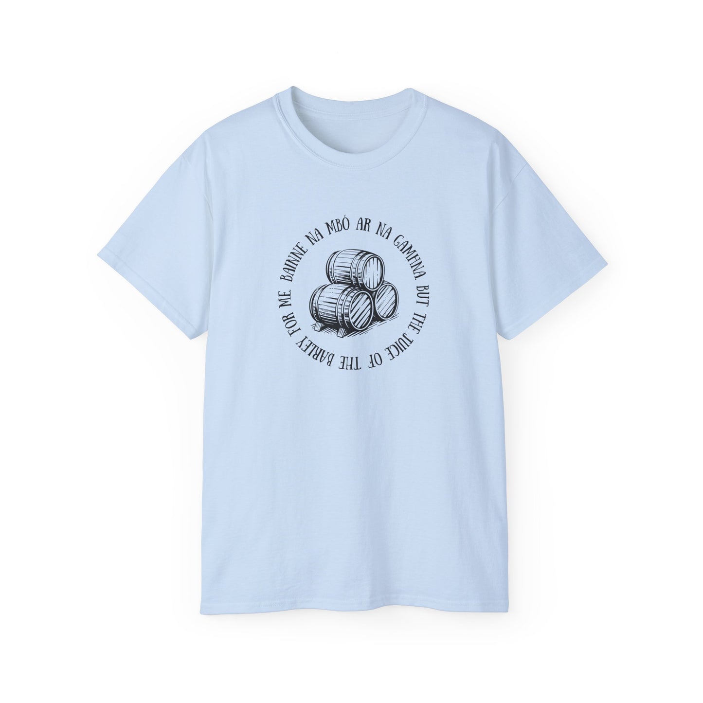 Irish Folk Bainne na Mbó ar na Gamhna But The Juice of The Barley For Me Drinking Song Whiskey Lovers T Shirt Unisex Ultra Cotton Tee