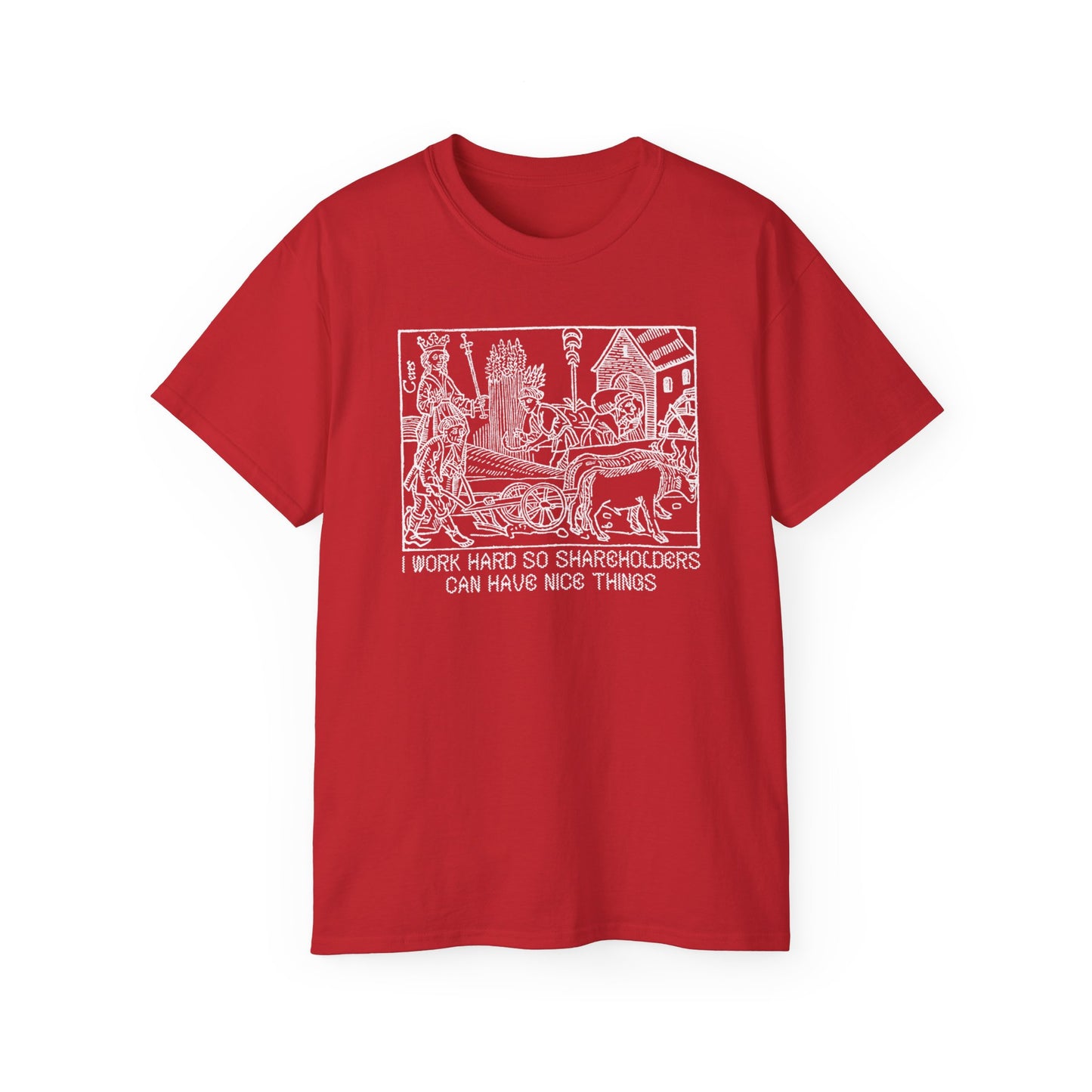 Leftist Anti Capitalist I Work Hard Socialist Eat The Rich Woodcut Graphic Medieval Communist Feudalism Unisex Ultra Cotton Tee