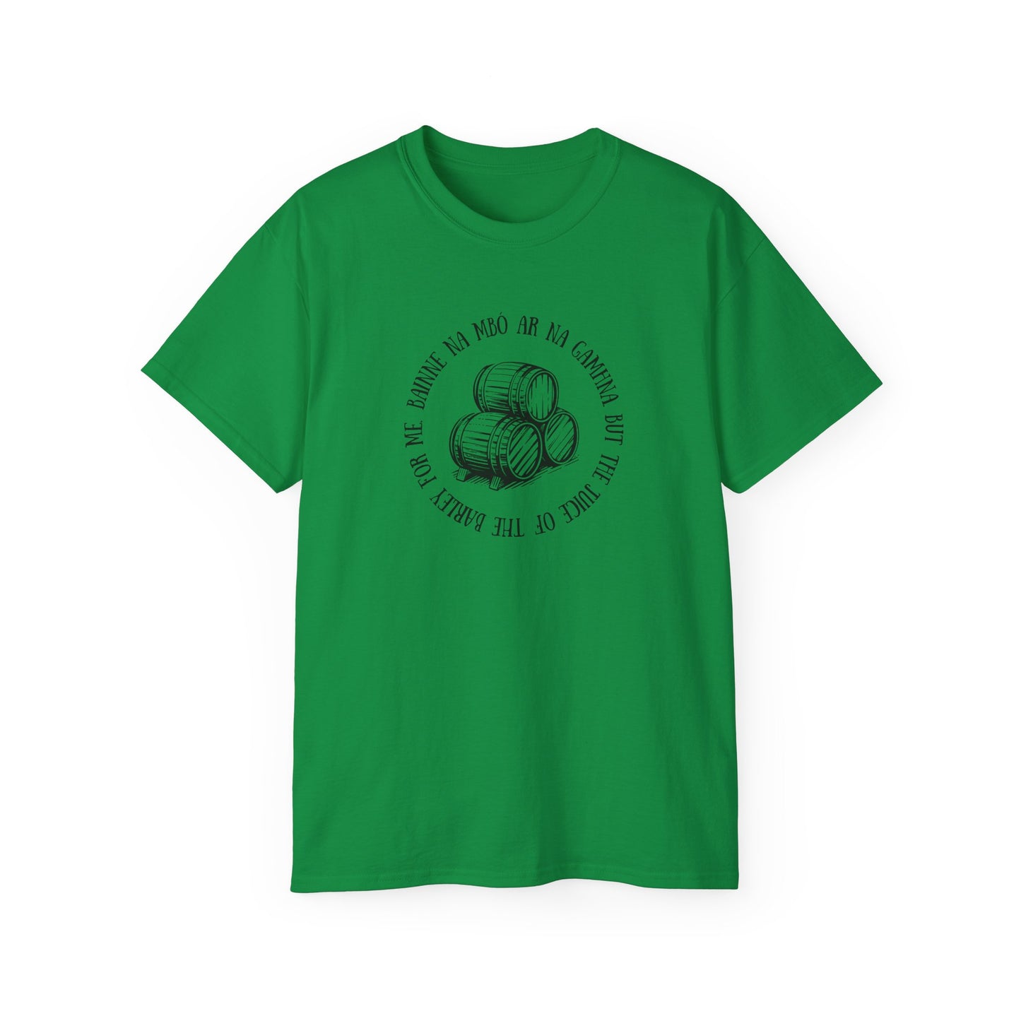 Irish Folk Bainne na Mbó ar na Gamhna But The Juice of The Barley For Me Drinking Song Whiskey Lovers T Shirt Unisex Ultra Cotton Tee