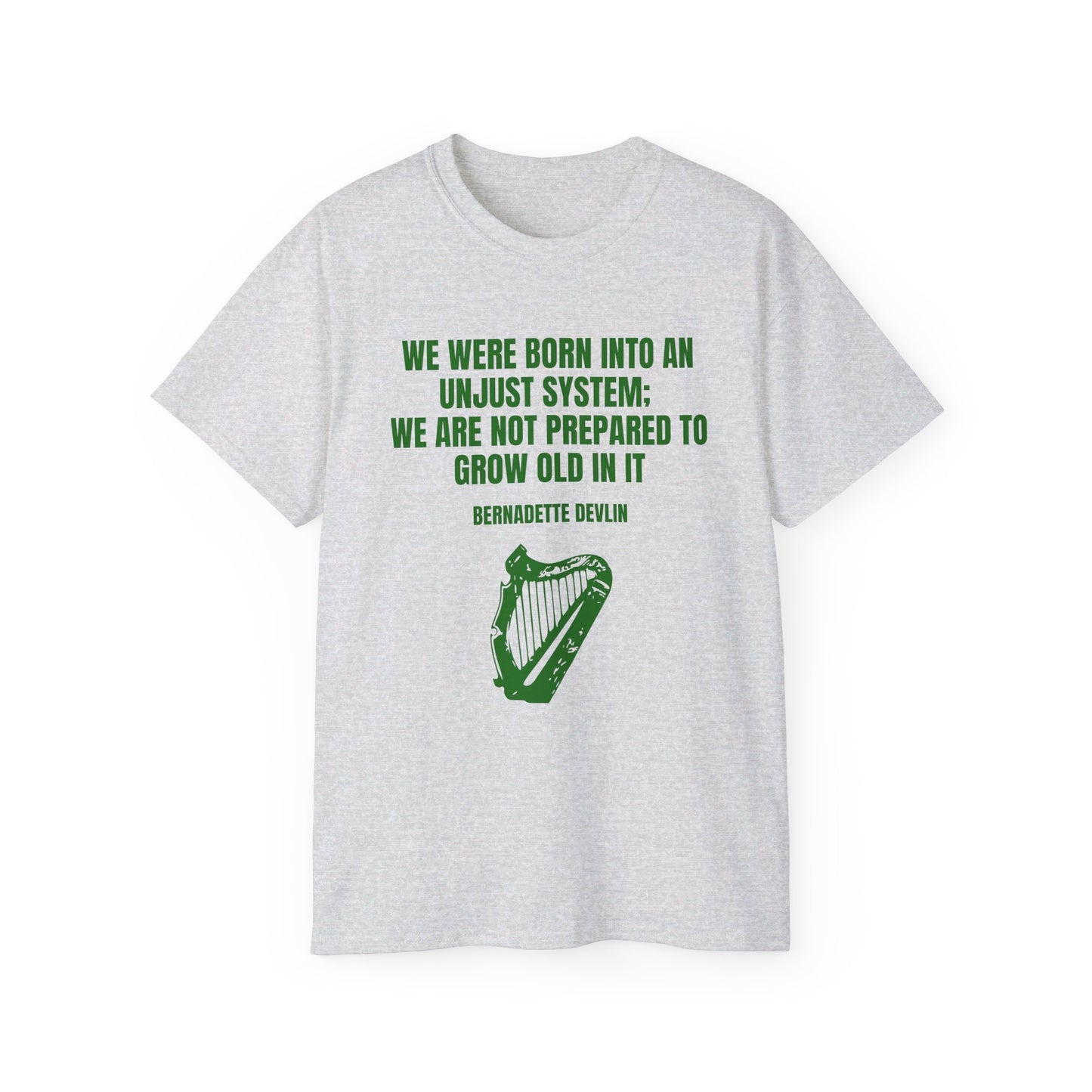 Irish Republican Bernadette Devlin We Were Born into an Unjust System United Ireland Erin go Bragh Tiocfaidh ár lá Unisex Ultra Cotton Tee