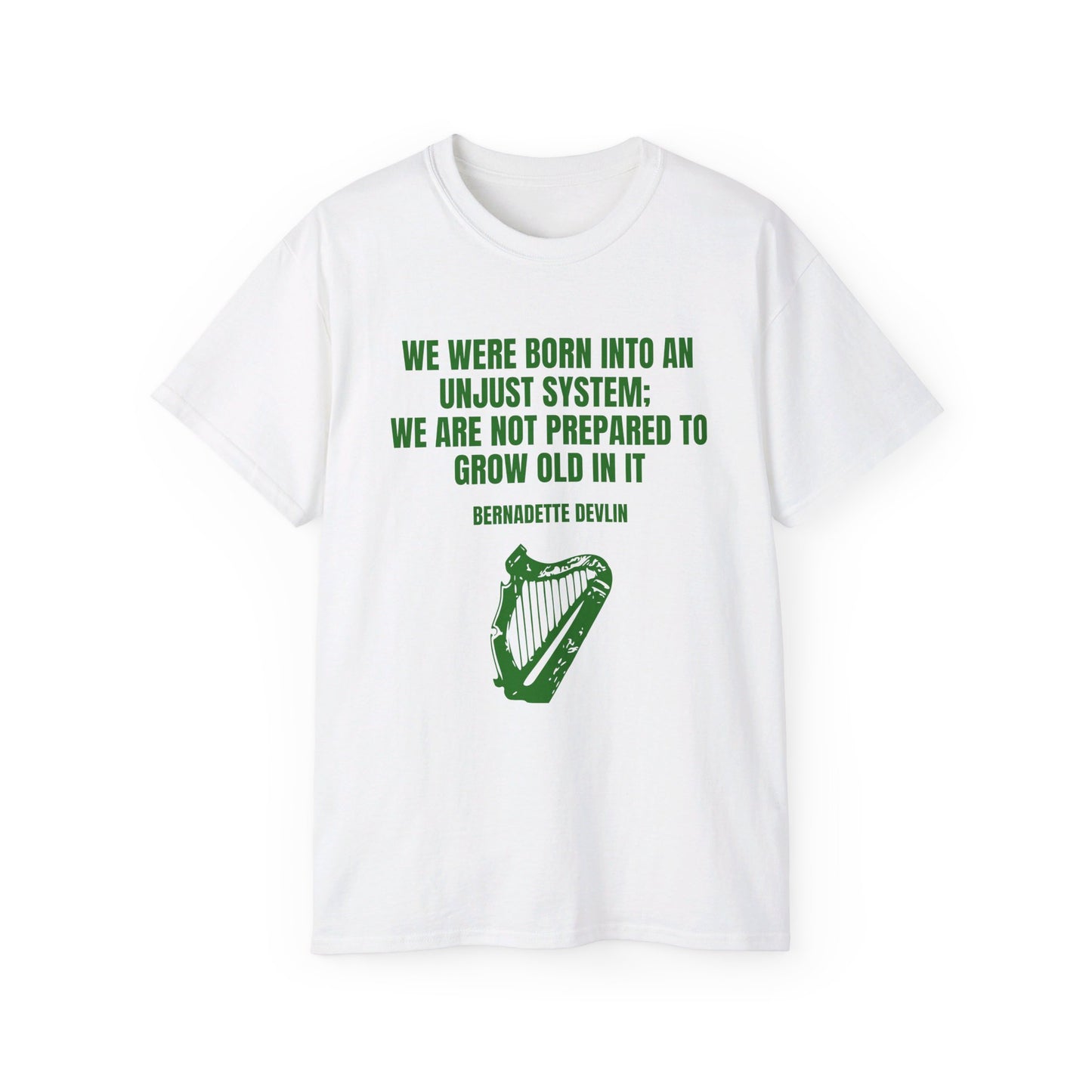 Irish Republican Bernadette Devlin We Were Born into an Unjust System United Ireland Erin go Bragh Tiocfaidh ár lá Unisex Ultra Cotton Tee