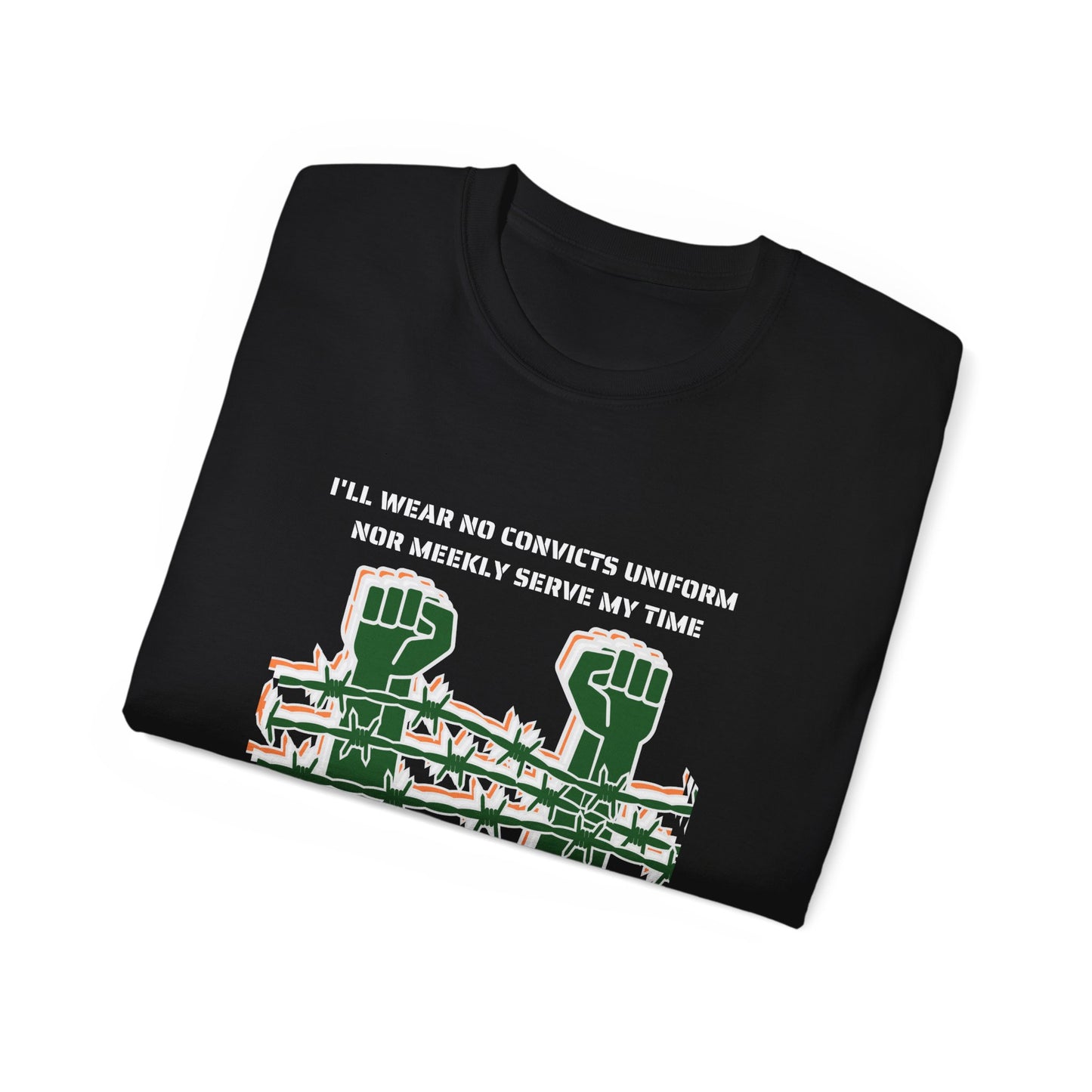Irish Republican H Block Poem United Ireland IRA I'll Wear No Convicts Uniform Nor Meekly Serve My Time Bobby Sands Unisex Ultra Cotton Tee
