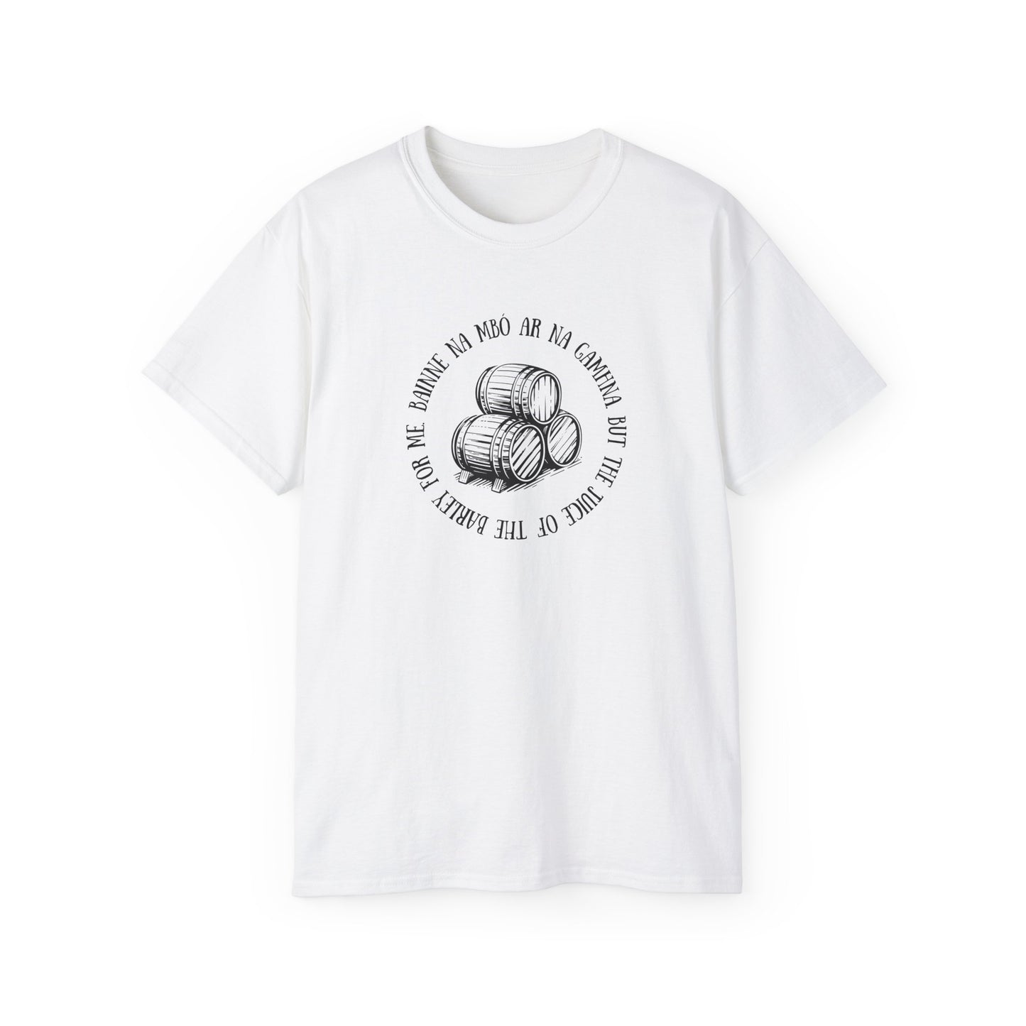 Irish Folk Bainne na Mbó ar na Gamhna But The Juice of The Barley For Me Drinking Song Whiskey Lovers T Shirt Unisex Ultra Cotton Tee