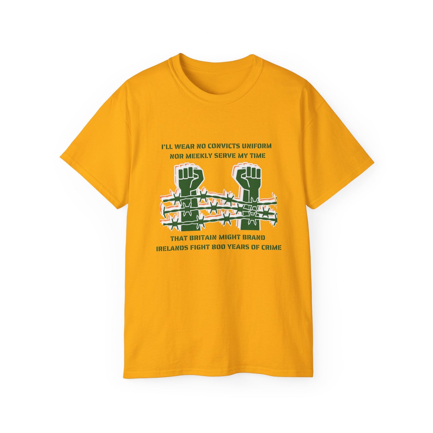 Irish Republican H Block Poem United Ireland IRA I'll Wear No Convicts Uniform Nor Meekly Serve My Time Bobby Sands Unisex Ultra Cotton Tee