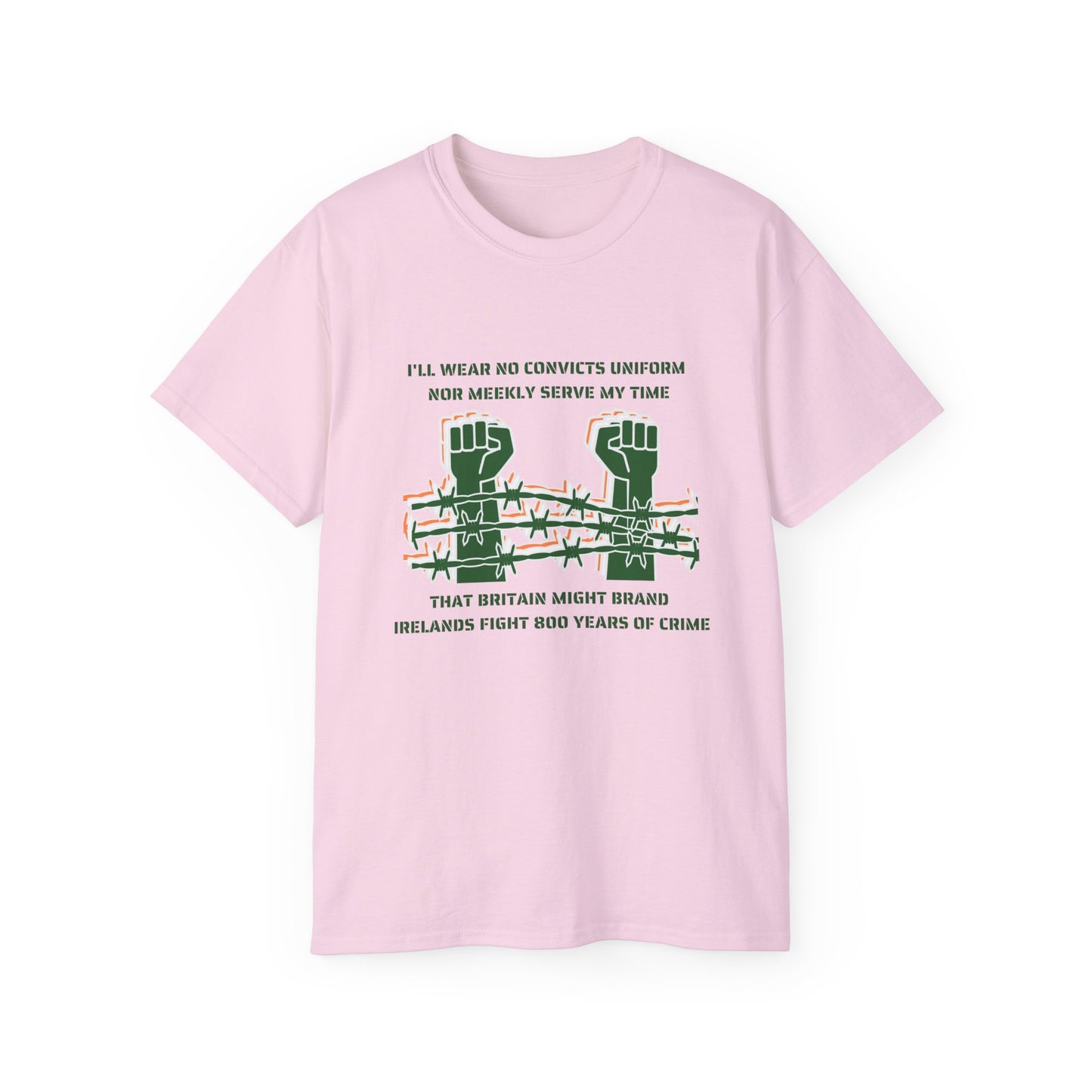 Irish Republican H Block Poem United Ireland IRA I'll Wear No Convicts Uniform Nor Meekly Serve My Time Bobby Sands Unisex Ultra Cotton Tee