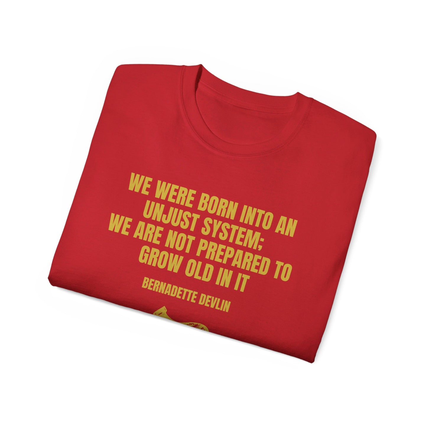 Irish Republican Bernadette Devlin We Were Born into an Unjust System United Ireland Erin go Bragh Tiocfaidh ár lá Unisex Ultra Cotton Tee