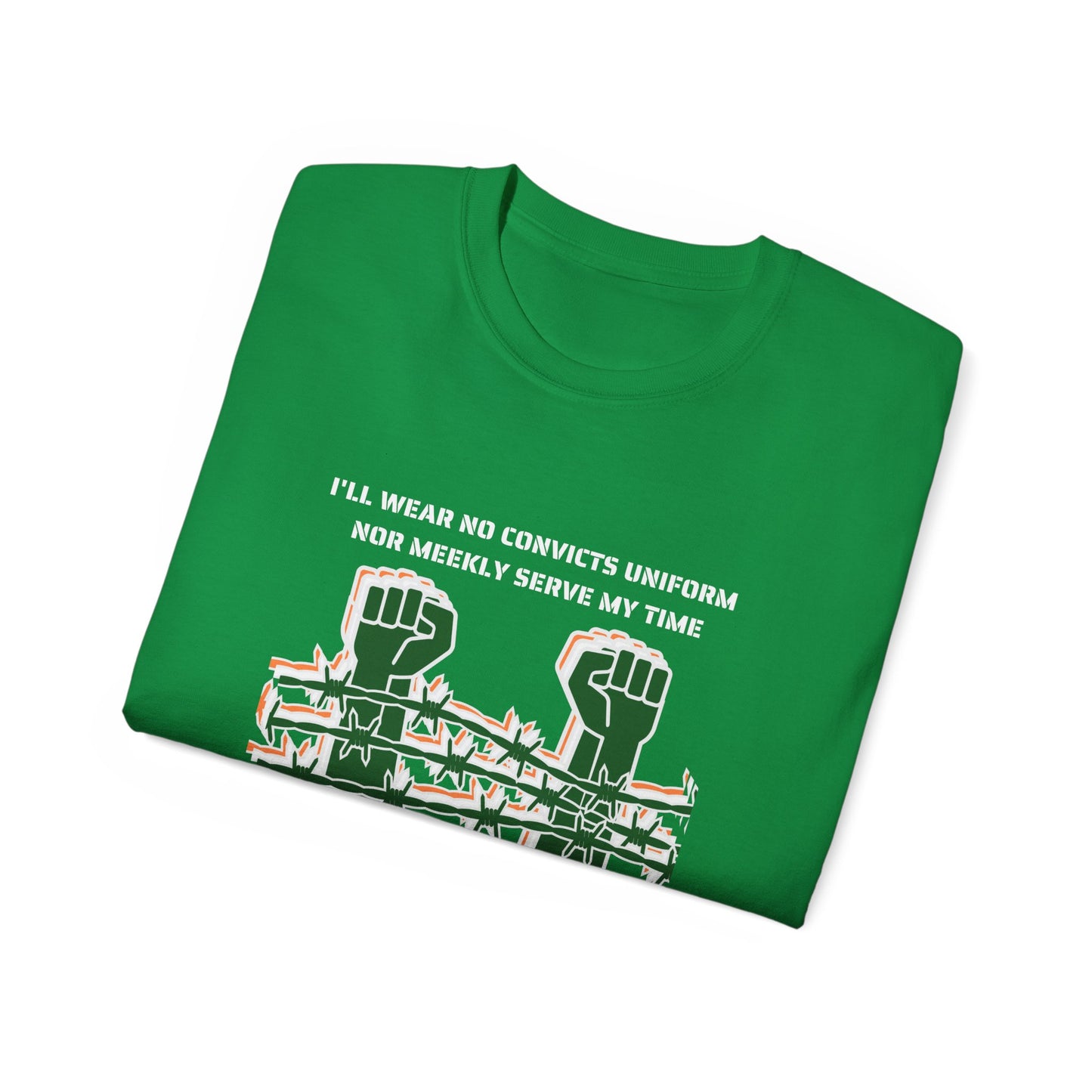Irish Republican H Block Poem United Ireland IRA I'll Wear No Convicts Uniform Nor Meekly Serve My Time Bobby Sands Unisex Ultra Cotton Tee