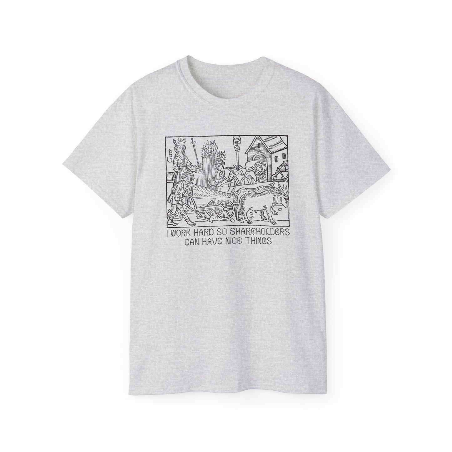 Leftist Anti Capitalist I Work Hard Socialist Eat The Rich Woodcut Graphic Medieval Communist Feudalism Unisex Ultra Cotton Tee