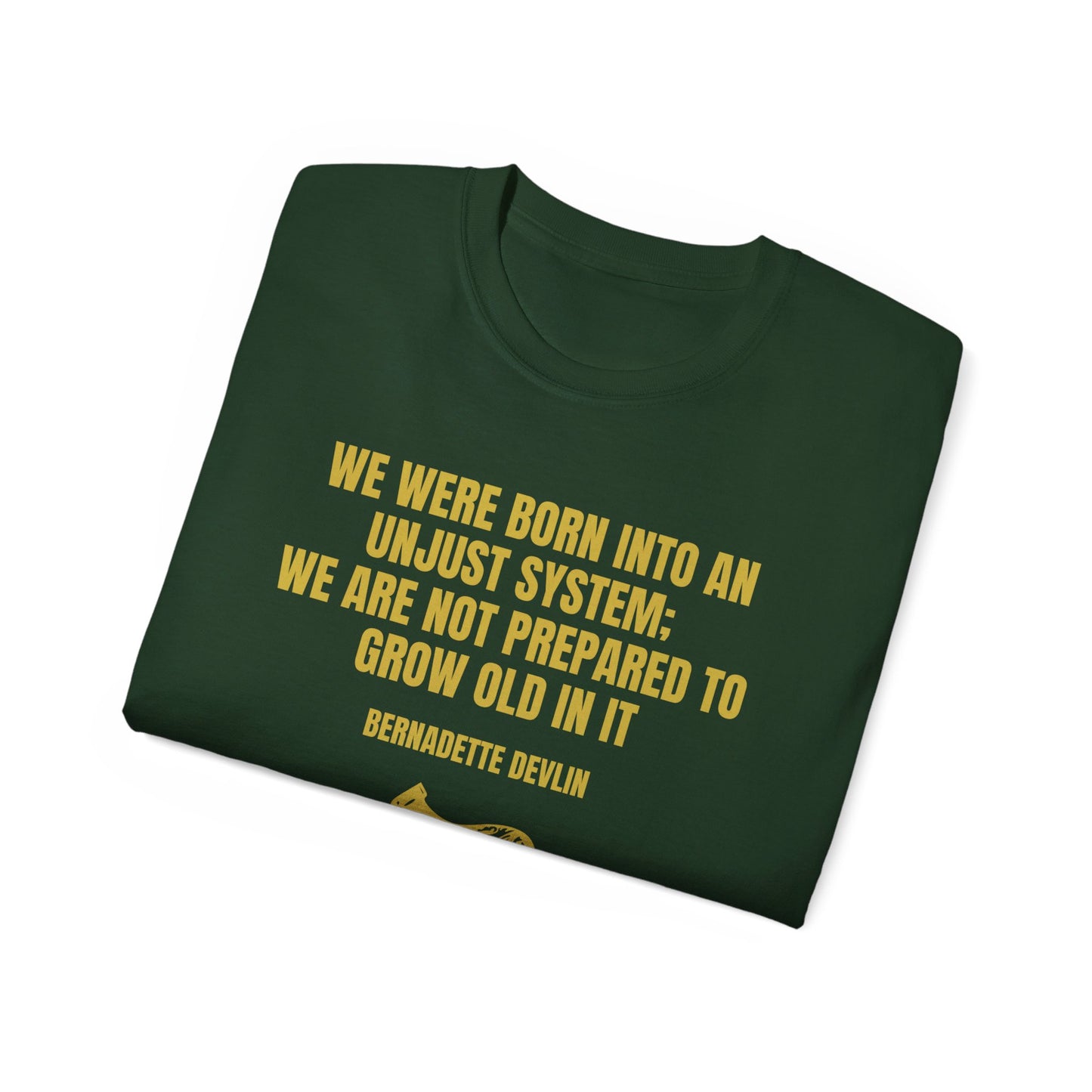 Irish Republican Bernadette Devlin We Were Born into an Unjust System United Ireland Erin go Bragh Tiocfaidh ár lá Unisex Ultra Cotton Tee