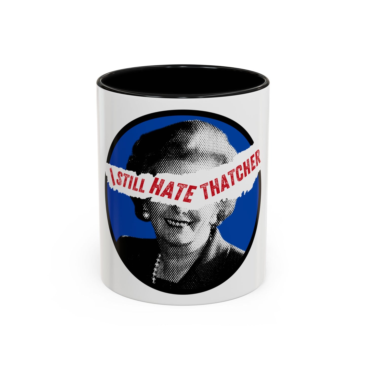 Socialist I Still Hate Thatcher Labour Leftist Fuck The Tories Leftist 11oz Accent Coffee Mug