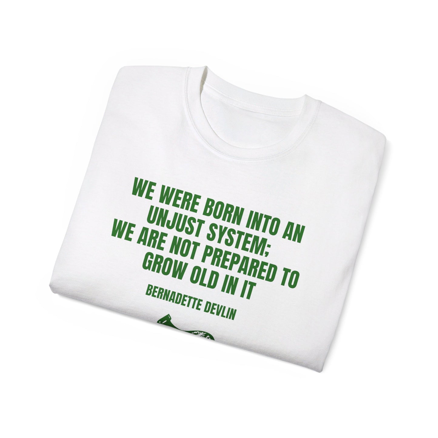 Irish Republican Bernadette Devlin We Were Born into an Unjust System United Ireland Erin go Bragh Tiocfaidh ár lá Unisex Ultra Cotton Tee