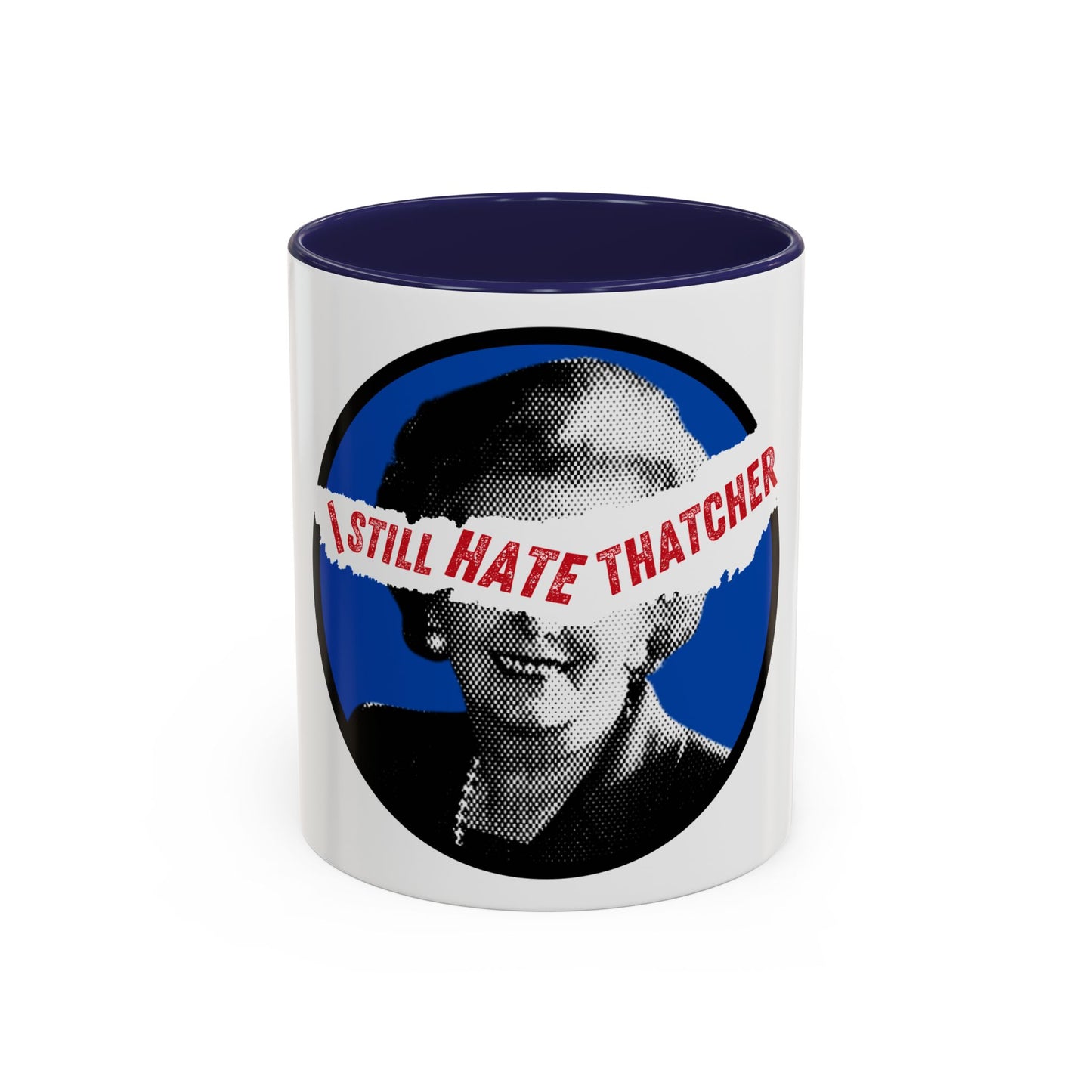 Socialist I Still Hate Thatcher Labour Leftist Fuck The Tories Leftist 11oz Accent Coffee Mug
