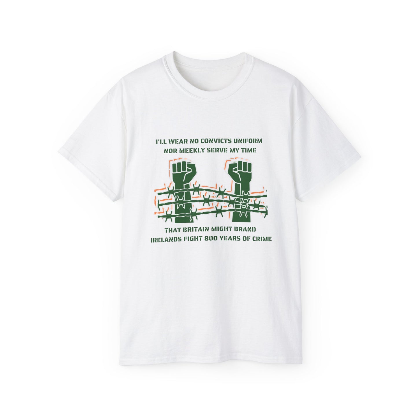 Irish Republican H Block Poem United Ireland IRA I'll Wear No Convicts Uniform Nor Meekly Serve My Time Bobby Sands Unisex Ultra Cotton Tee