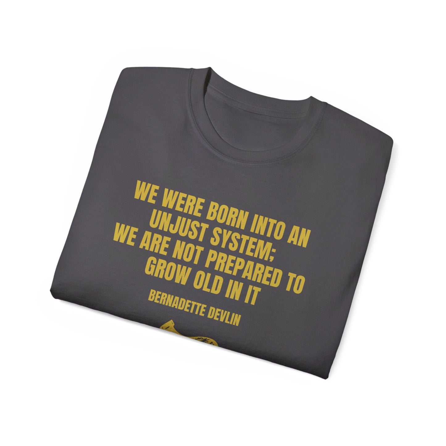 Irish Republican Bernadette Devlin We Were Born into an Unjust System United Ireland Erin go Bragh Tiocfaidh ár lá Unisex Ultra Cotton Tee