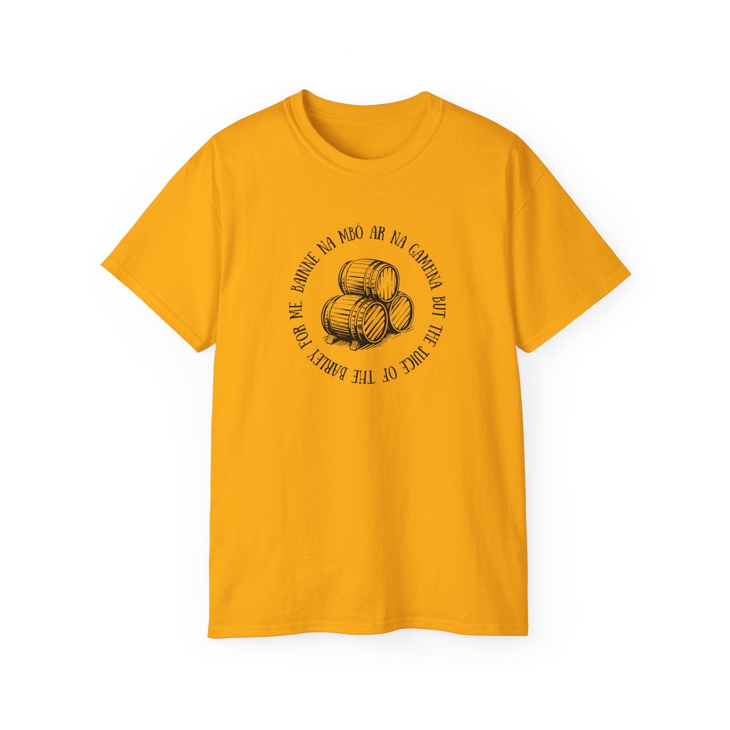 Irish Folk Bainne na Mbó ar na Gamhna But The Juice of The Barley For Me Drinking Song Whiskey Lovers T Shirt Unisex Ultra Cotton Tee