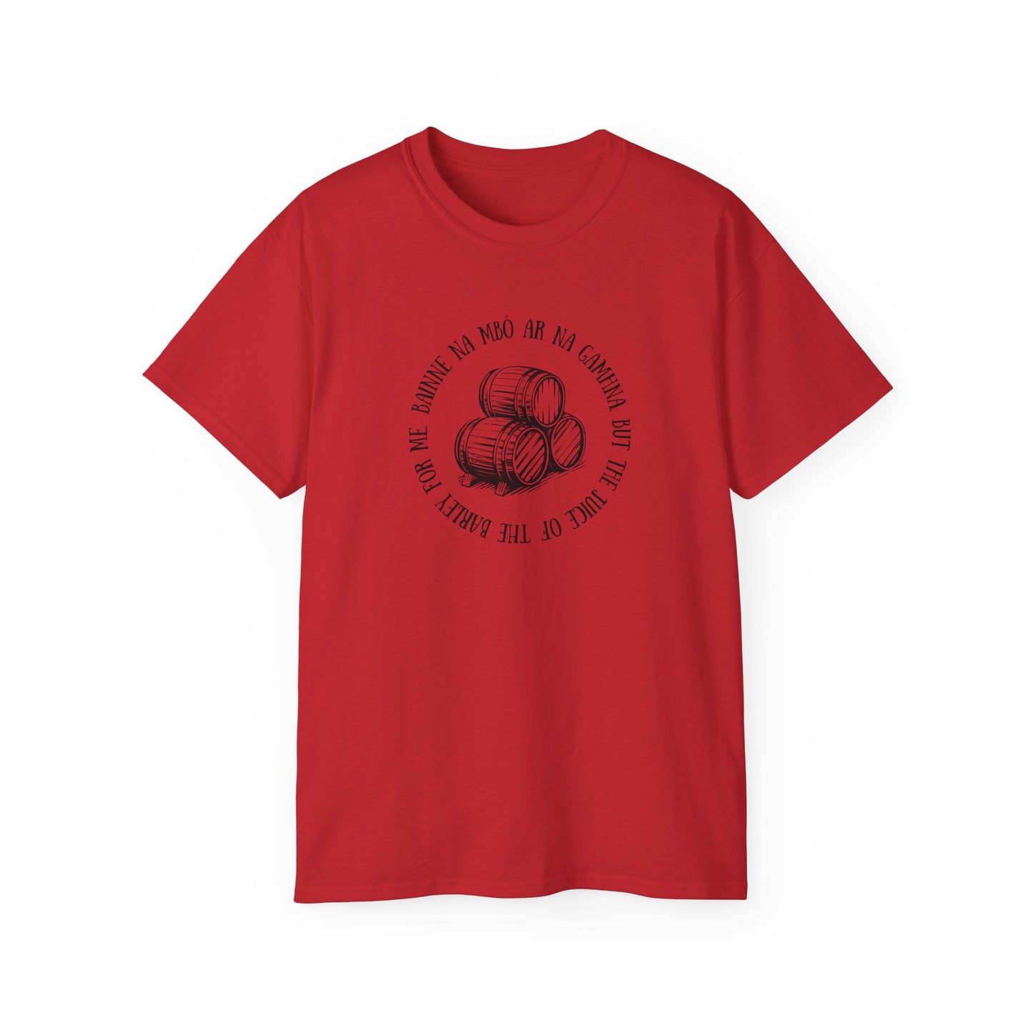 Irish Folk Bainne na Mbó ar na Gamhna But The Juice of The Barley For Me Drinking Song Whiskey Lovers T Shirt Unisex Ultra Cotton Tee