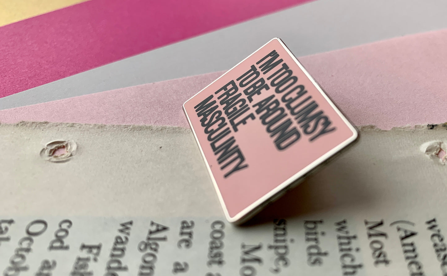 I’m Too Clumsy To Be Around Fragile Masculinity Feminist Women’s Right Pin Badge