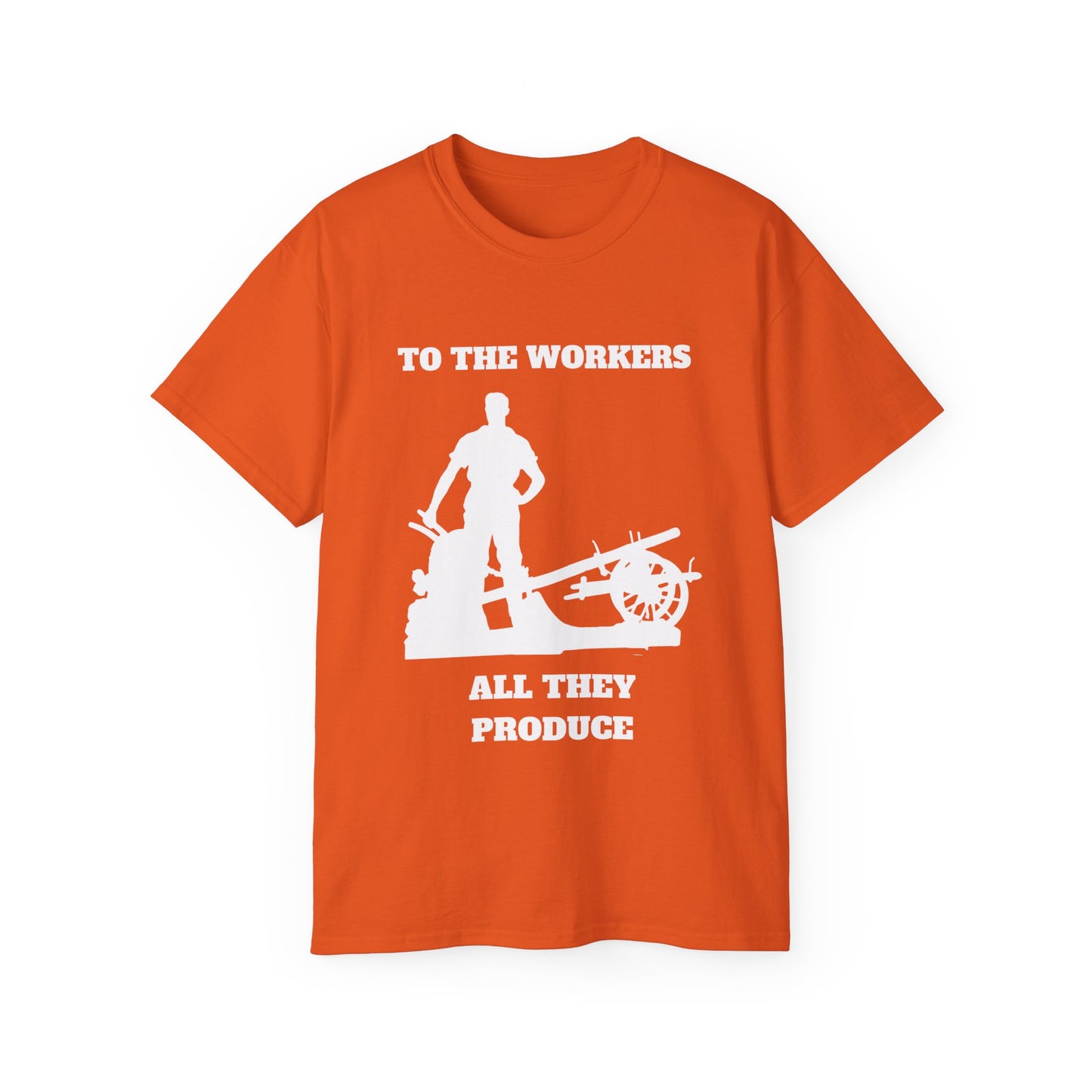 To The Workers All They Produce Socialist Communist White Design Unisex Ultra Cotton Tee