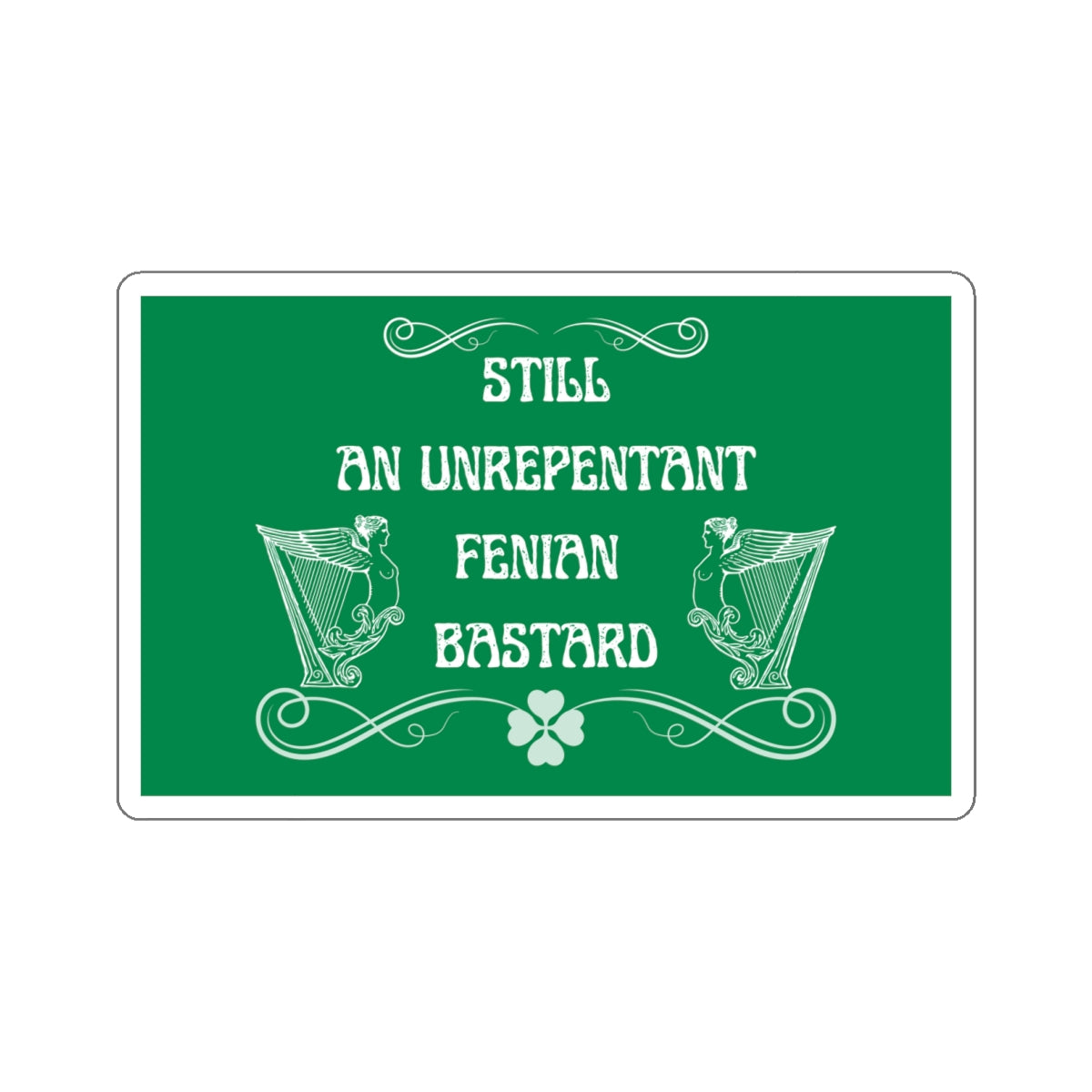 Irish Still an Unrepentant Fenian Bastard Winged Harp Erin go Bragh Tiocfaidh ár lá Ireland Kiss-Cut Sticker