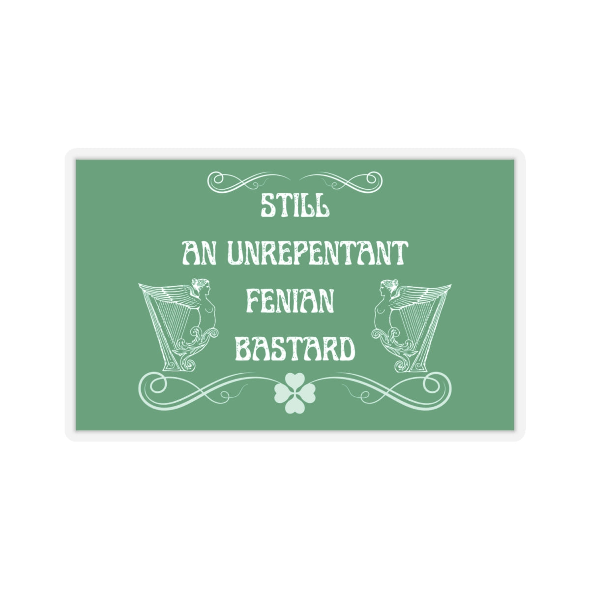 Irish Still an Unrepentant Fenian Bastard Winged Harp Erin go Bragh Tiocfaidh ár lá Ireland Kiss-Cut Sticker