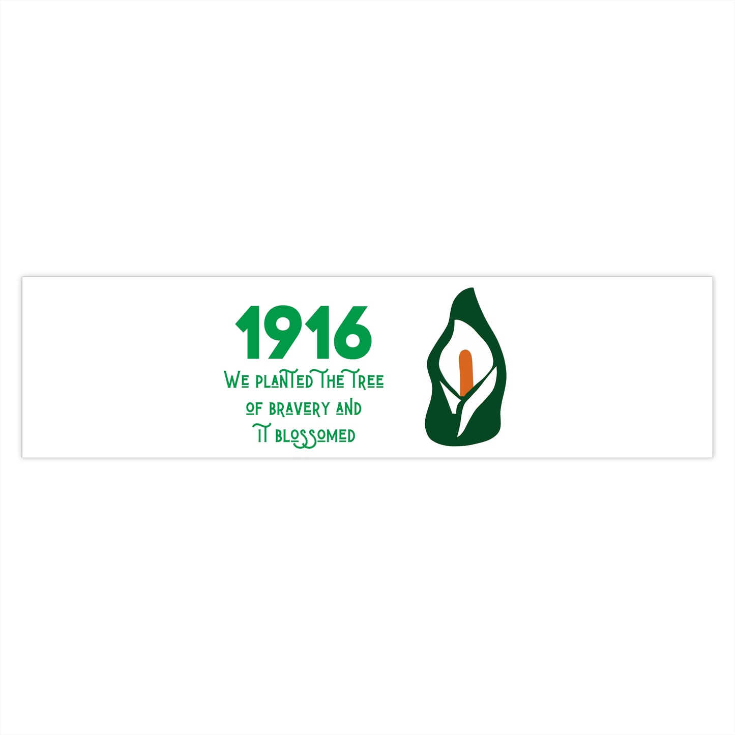 Irish 1916 Easter Rising We Planted the Tree of Bravery United Ireland Erin go Bragh Tiocfaidh ár lá Lily Bumper Sticker