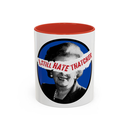 Socialist I Still Hate Thatcher Labour Leftist Fuck The Tories Leftist 11oz Accent Coffee Mug