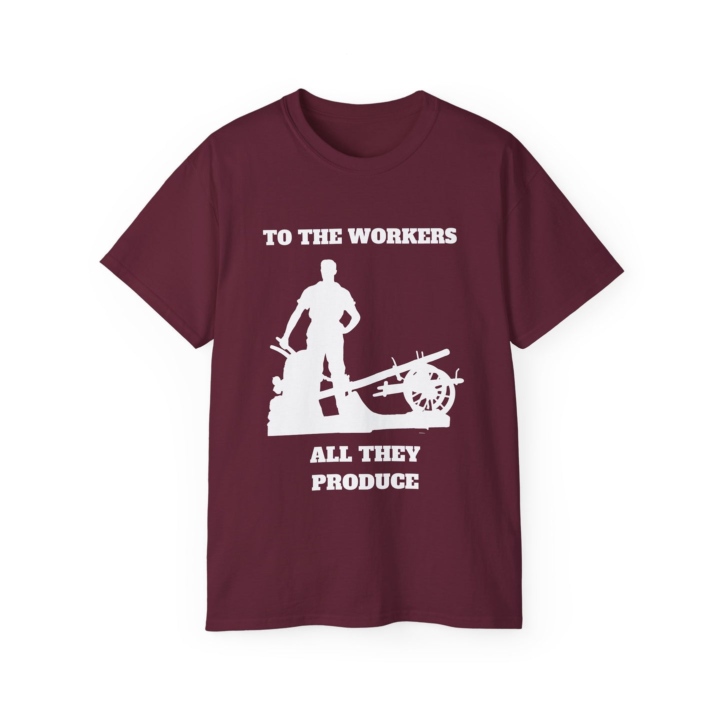 To The Workers All They Produce Socialist Communist White Design Unisex Ultra Cotton Tee