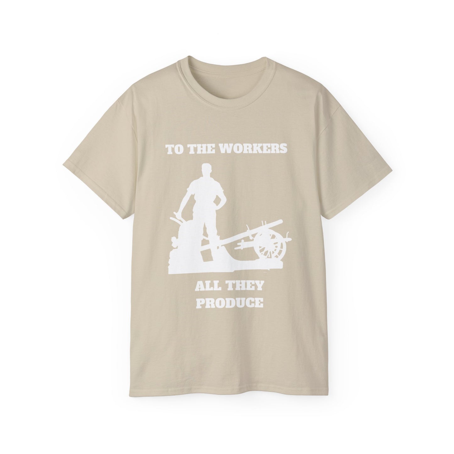 To The Workers All They Produce Socialist Communist White Design Unisex Ultra Cotton Tee