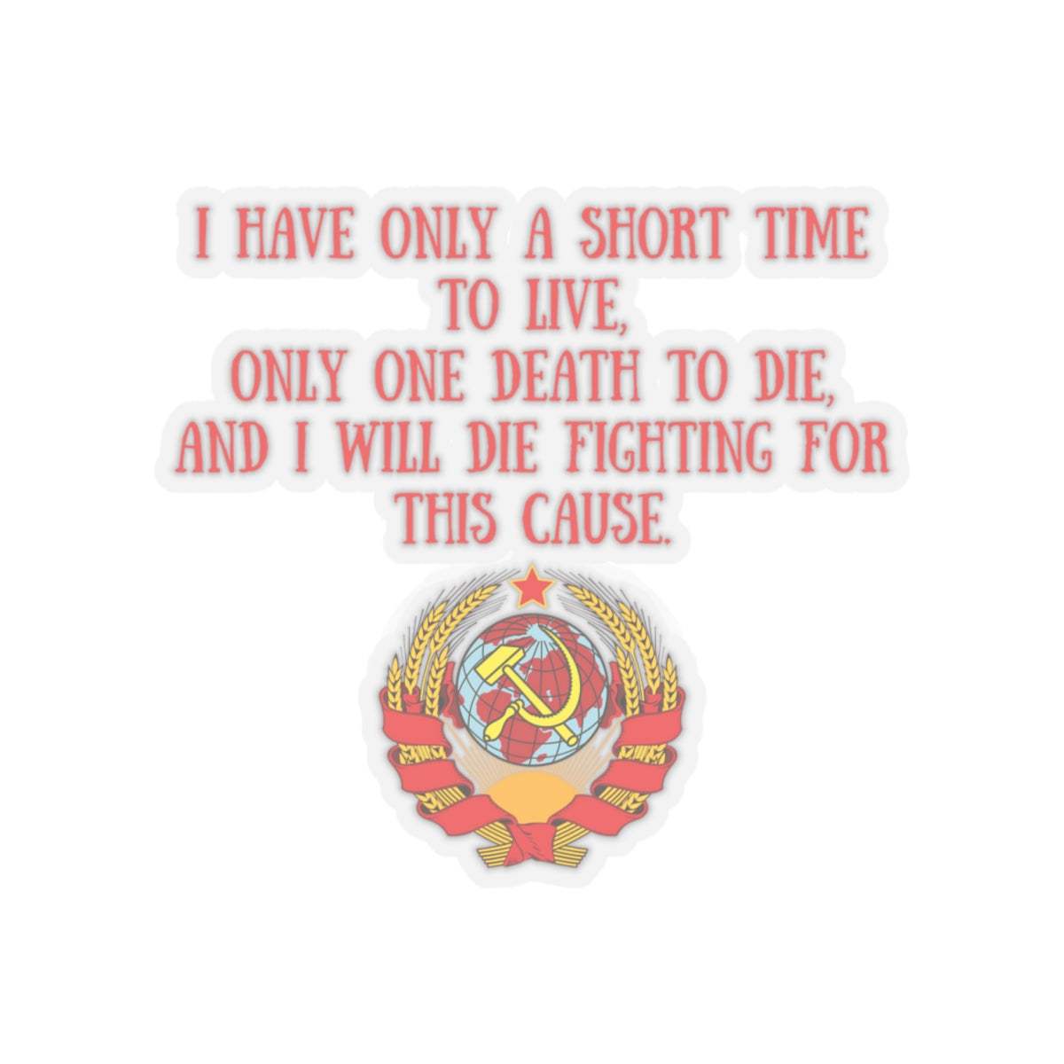 Socialist Hammer and Sickle Globe with John Brown Quote I Only Have a Short Time Communist Solidarity Kiss-Cut Sticker
