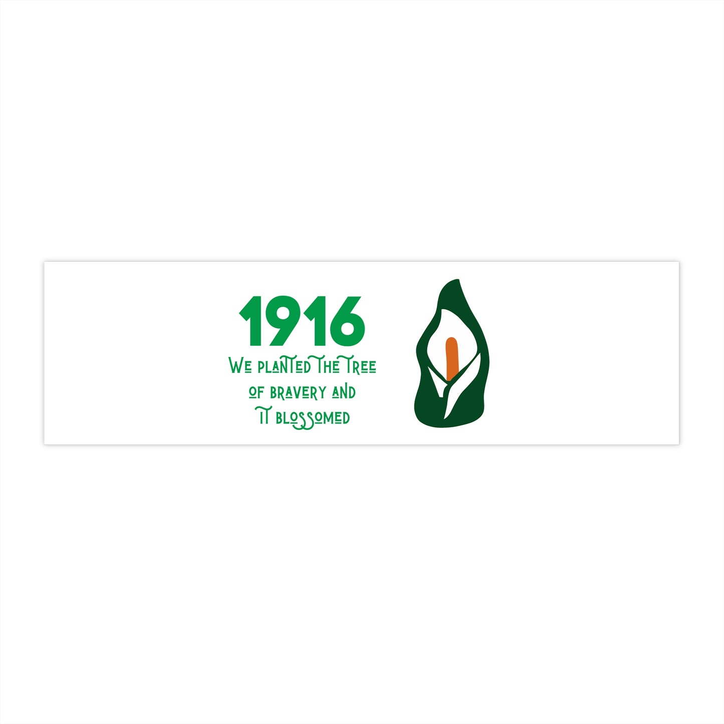 Irish 1916 Easter Rising We Planted the Tree of Bravery United Ireland Erin go Bragh Tiocfaidh ár lá Lily Bumper Sticker