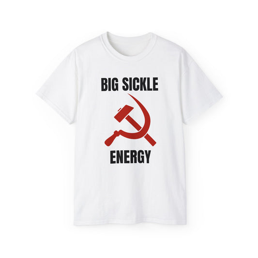 Big Sickle Energy Communist Hammer and Sickle Socialist Unisex Ultra Cotton Tee