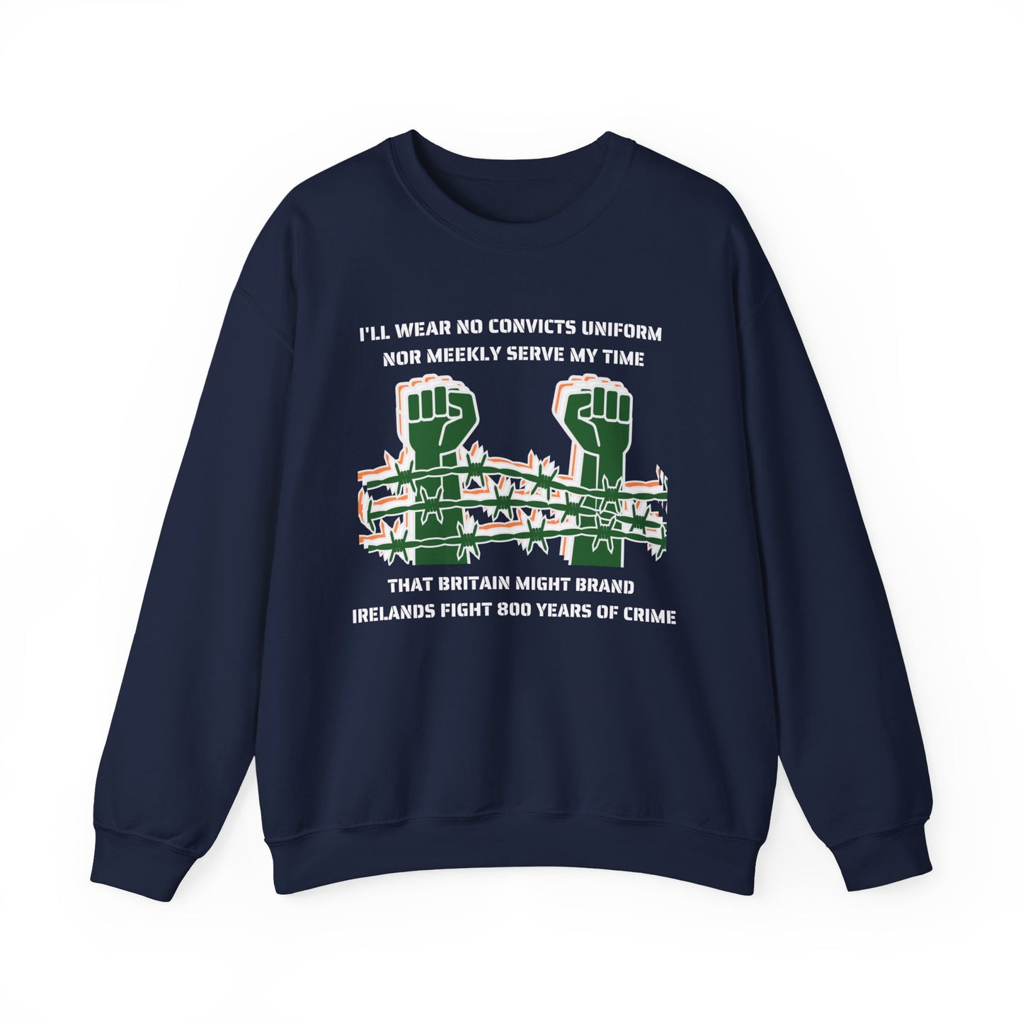 Irish Republican Poem United Ireland IRA I'll Wear No Convicts Uniform Nor Meekly Serve My Time Bobby Sands Heavy Blend™ Crewneck Sweatshirt