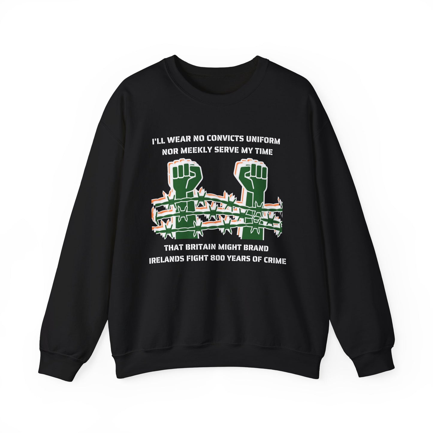 Irish Republican Poem United Ireland IRA I'll Wear No Convicts Uniform Nor Meekly Serve My Time Bobby Sands Heavy Blend™ Crewneck Sweatshirt
