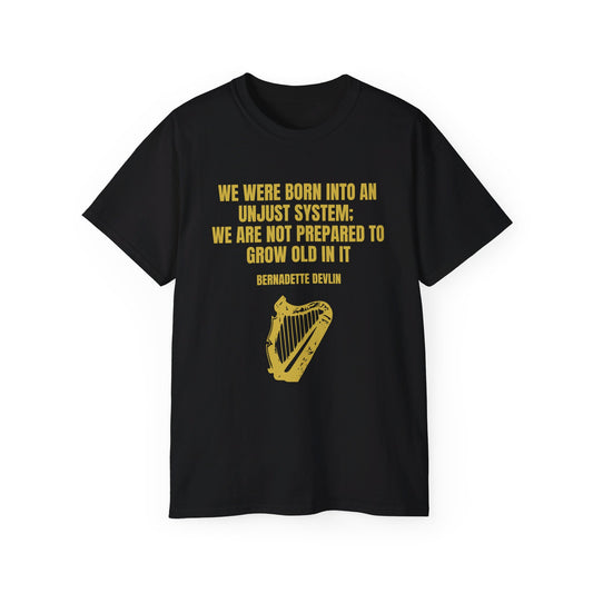 Irish Republican Bernadette Devlin We Were Born into an Unjust System United Ireland Erin go Bragh Tiocfaidh ár lá Unisex Ultra Cotton Tee