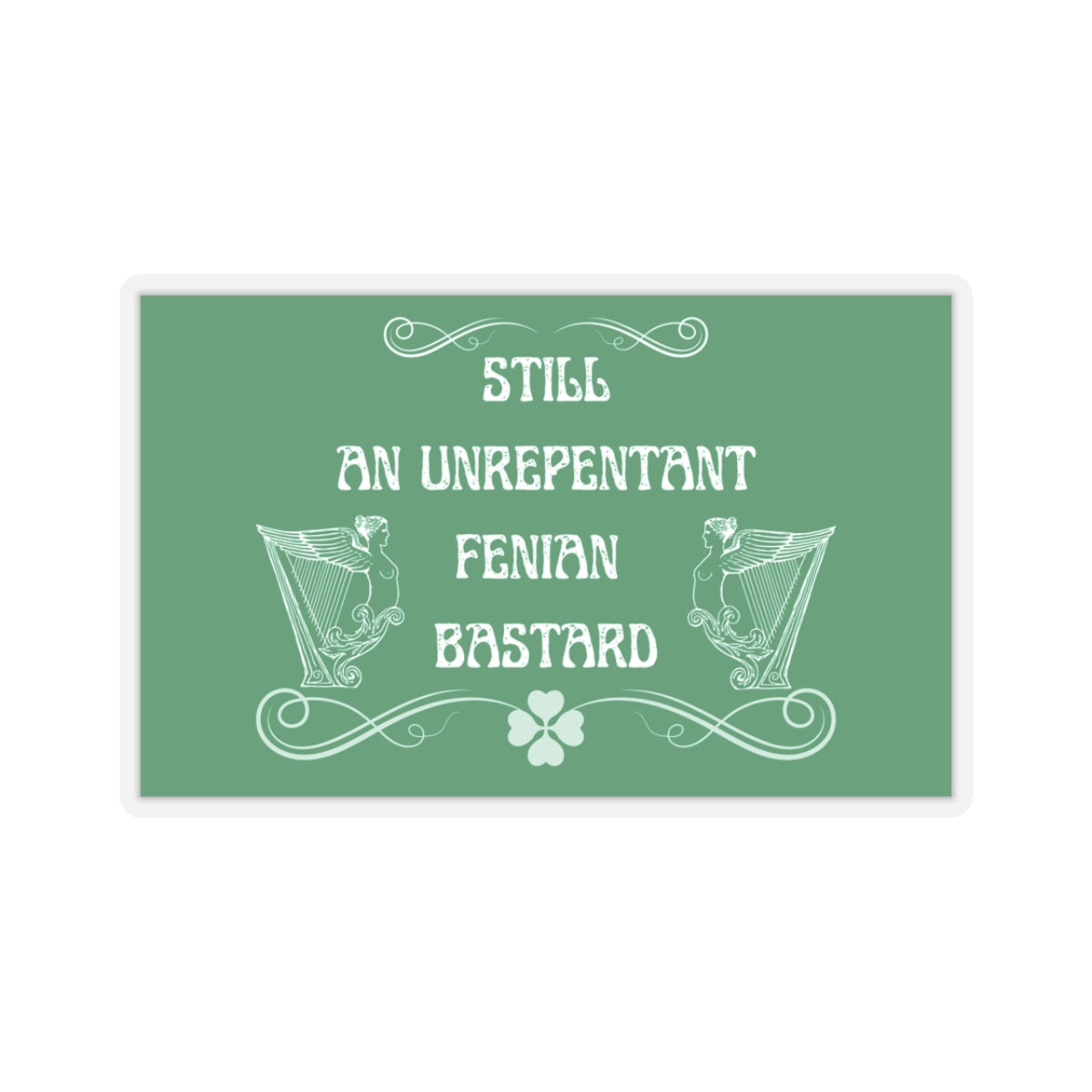 Irish Still an Unrepentant Fenian Bastard Winged Harp Erin go Bragh Tiocfaidh ár lá Ireland Kiss-Cut Sticker