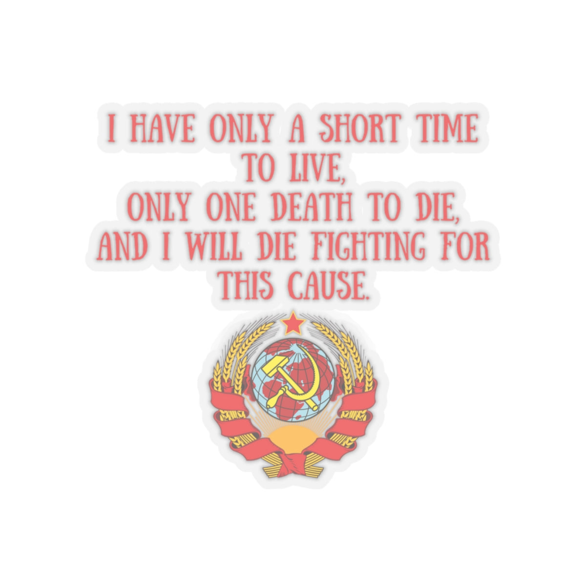 Socialist Hammer and Sickle Globe with John Brown Quote I Only Have a Short Time Communist Solidarity Kiss-Cut Sticker