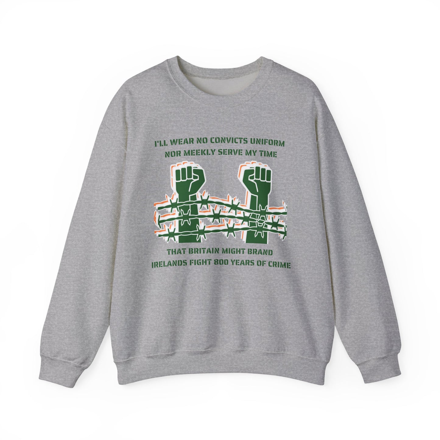 Irish Republican Poem United Ireland IRA I'll Wear No Convicts Uniform Nor Meekly Serve My Time Bobby Sands Heavy Blend™ Crewneck Sweatshirt