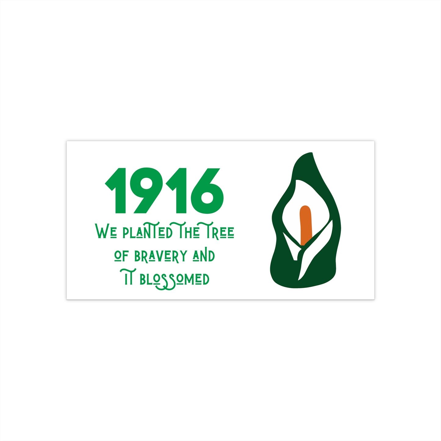 Irish 1916 Easter Rising We Planted the Tree of Bravery United Ireland Erin go Bragh Tiocfaidh ár lá Lily Bumper Sticker