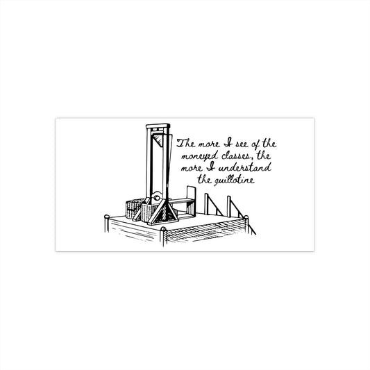 Anti Capitalist Guillotine with Platform George Bernard Shaw Quote The Moneyed Classes Leftist Socialist  Bumper Sticker